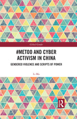 #MeToo and Cyber Activism in China 1st Edition Gendered Violence and Scripts of Power