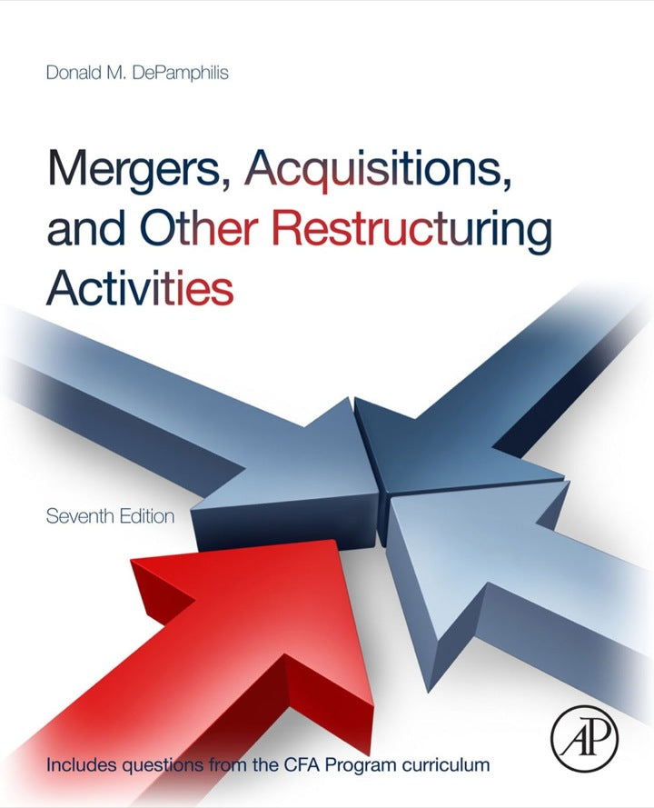 Mergers, Acquisitions, and Other Restructuring Activities: An Integrated Approach to Process, Tools, Cases, and Solutions 7th Edition