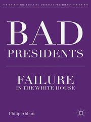 Bad Presidents Failure in the White House