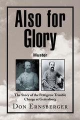 Also for Glory Muster The Story of the Pettigrew Trimble Charge at Gettysburg